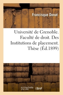 Université De Grenoble. Faculté De Droit. Des Institutions De Placement. Thèse