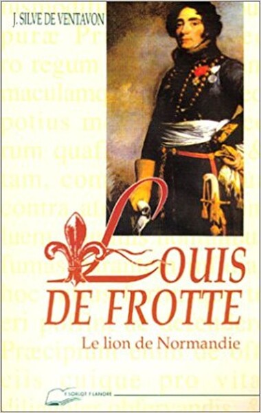 Louis de Frotté - Le lion de Normandie - Jean Silve de Ventavon