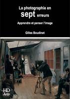 La Photographie en sept erreurs - BOUDINET Gilles, BOUDINET Gilles, BOUDINET Gilles, BOUDINET Gilles, BOUDINET Gilles, BOUDINET Gilles