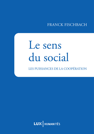 Le sens du social  / les puissances de la coopération