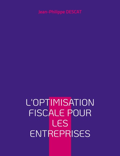 L'optimisation fiscale pour les entreprises - Jean-Philippe Descat