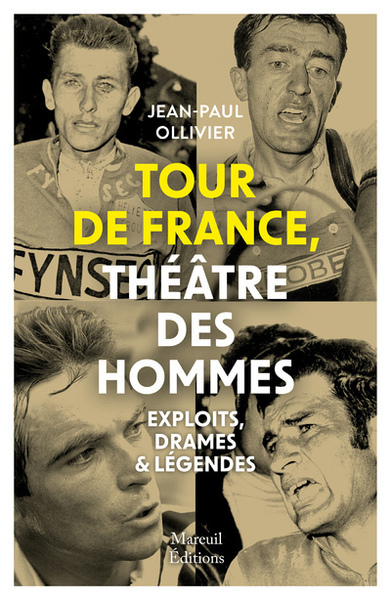 Tour De France, Théâtre Des Hommes - Exploits, Drames & Légendes