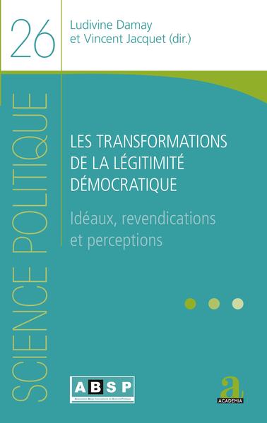 Les Transformations De La Légitimité Démocratique, Idéaux, Revendications Et Perceptions