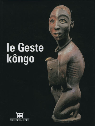 Le geste Kôngo - [exposition, Paris, Musée Dapper, 18 septembre 2002-19 janvier 2003] - Jean de Dieu N'sondé