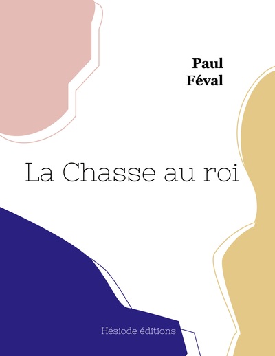 La Chasse au roi - Paul Féval