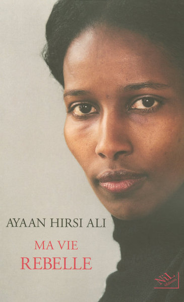 Ma Vie Rebelle - Ayaan Hirsi Ali