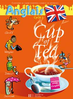 Cup Of Tea Anglais Cm1 - Livre De L'Élève - Ed.2007, Anglais, Cycle 3, Deuxième Année D'Anglais