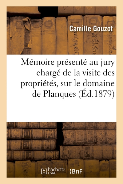 Mémoire présenté au jury chargé de la visite des propriétés, sur le domaine de Planques - Camille Gouzot