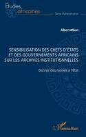 Sensibilisation des chefs d’États et des gouvernements africains sur les archives institutionnelles