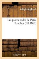 Les promenades de Paris. Histoire, description des embellissements, dépenses de création - Adolphe Alphand