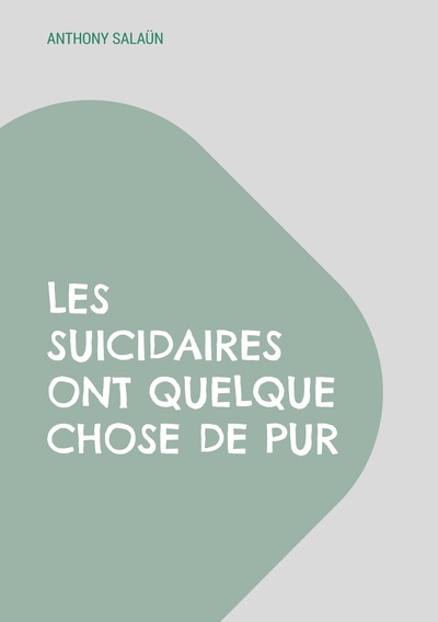 Les suicidaires ont quelque chose de pur - Anthony Salaün