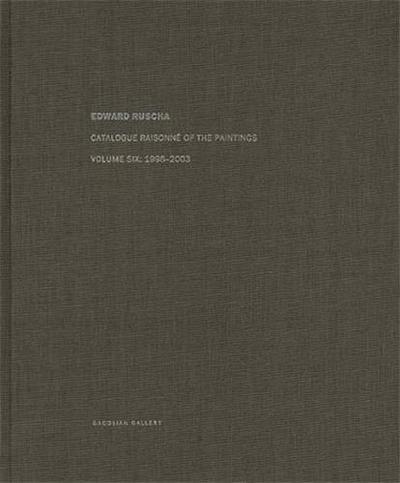 Edward Ruscha. Catalogue Raisonné Of The Paintings. Volume 6. 1998-2003