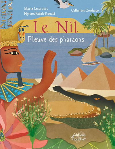 Le Nil : fleuve des pharaons - Marie LESCROART