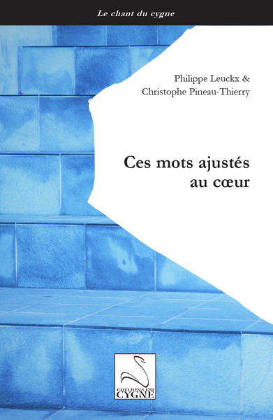 Ces mots ajustés au coeur - Philippe LEUCKX, Christophe PINEAU-THIERRY