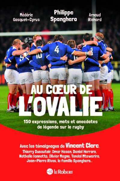 Au Coeur De L'Ovalie, 150 Expressions, Mots Et Anecdotes De Légende Sur Le Rugby