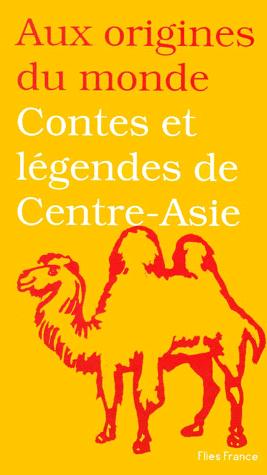 Contes et légendes de Centre-Asie - jadis de jadis, quand ce qui existe n'était pas