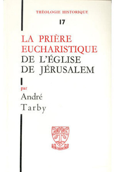 TH n°17 - La prière eucharistique de l'église de Jérusalem - André Tarby