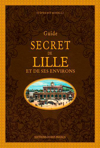 Guide Secret De Lille Et De Ses Environs