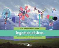 Ingenios Eolicos - Propuestas Practicas Para Jugar, Aprender Y Experimentar Con La Energia Del Vient