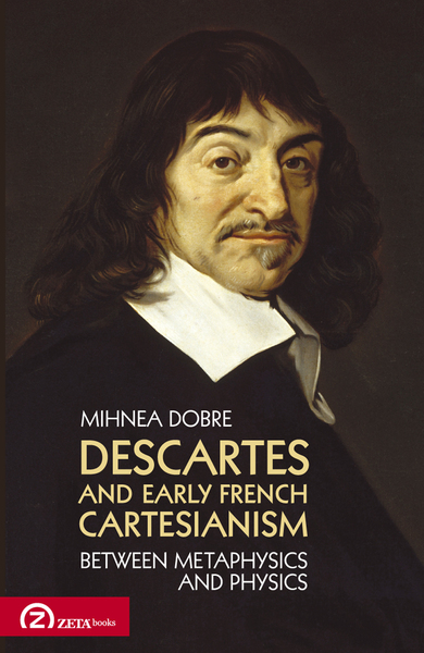 Descartes and early French cartesianism - Mihnea Dobre