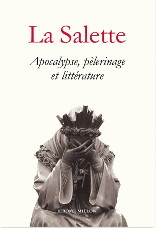 La Salette / Apocalypse, Pèlerinage Et Littérature