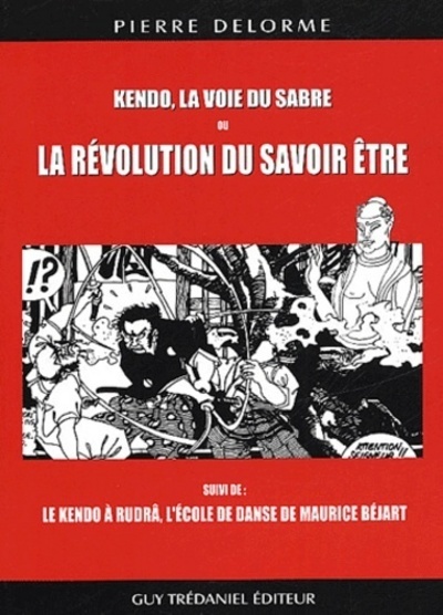 Kendo, la voie du sabre ou la révolution du savoir être - Pierre Delorme