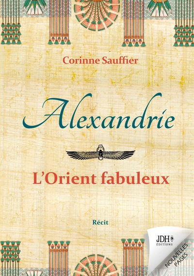 Alexandrie : l'Orient fabuleux - Corinne Sauffier