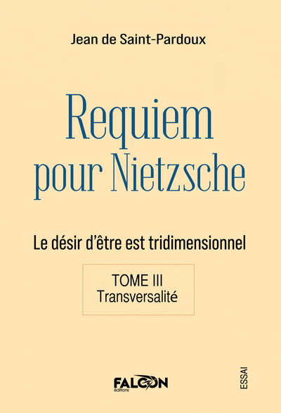 Requiem pour Nietzsche Le désir d'être est tridimensionnel Tome III Transversalité - Jean de Saint-Pardoux