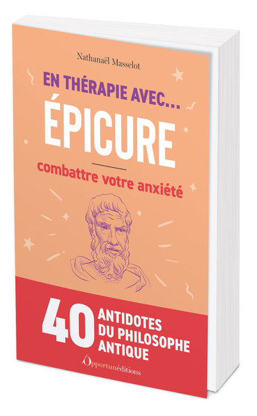 En thérapie avec... Épicure combattre votre anxiété - Nathanaël Masselot