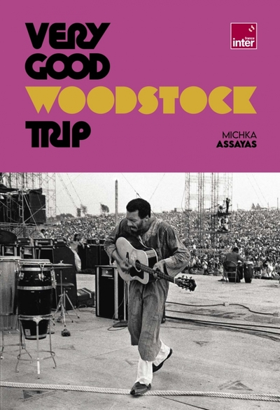 Very Good Woodstock Trip - Michka ASSAYAS