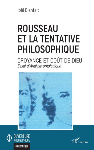 Rousseau Et La Tentative Philosophique, Croyance Et Coût De Dieu - Joël Bienfait