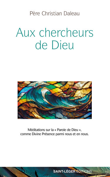 Aux chercheurs de Dieu - Christian Daleau