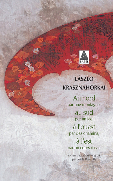 Au nord par une montagne, au sud par un lac, à l'ouest par des chemins, à l'est par un cours d'eau - László Krasznahorkai