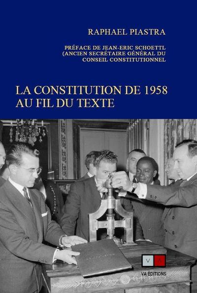 La constitution de 1958 au fil du texte - Raphael Piastra