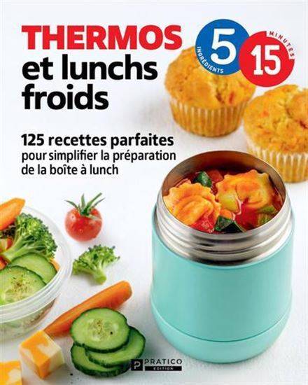 Thermos Et Lunchs Froids. 125 Recettes Parfaites Pour Simplifier