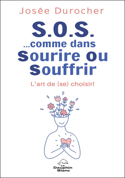 S.O.S. comme dans Sourire Ou Souffrir - L'art de (se) choisir !