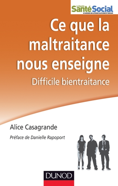 Ce que la maltraitance nous enseigne - Difficile bientraitance - Alice Casagrande