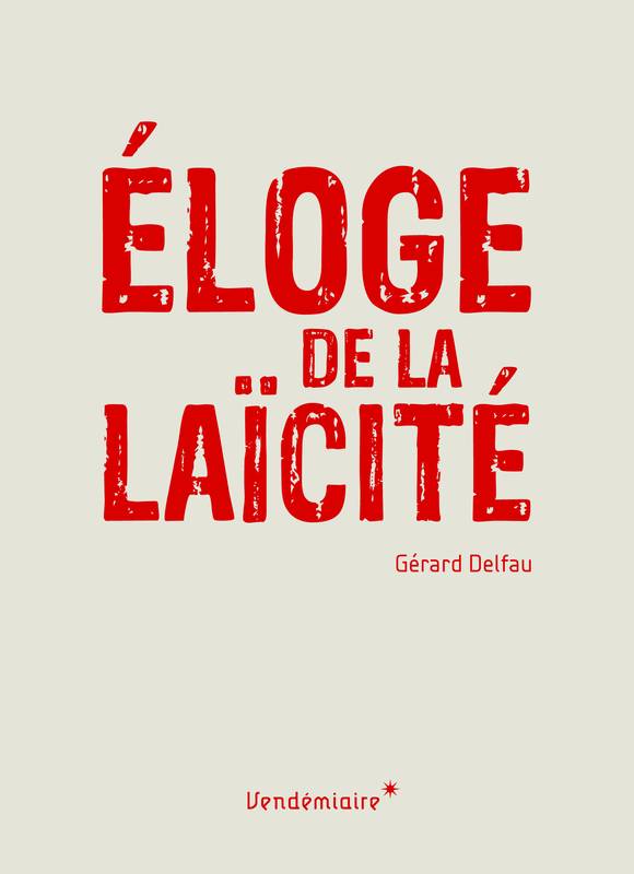 Eloge De La Laicite - Gérard Delfau