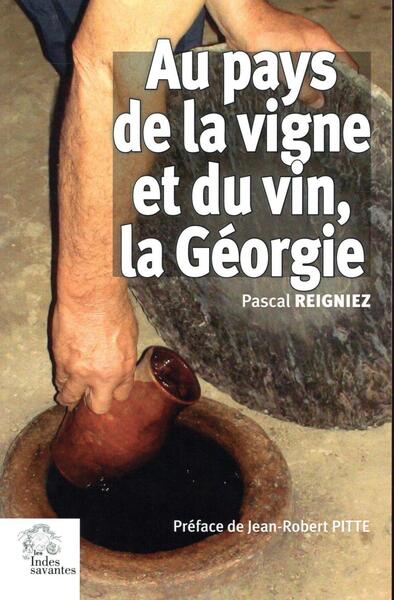 Au pays de la vigne et du vin, la Géorgie - Pascal Reigniez