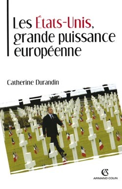 Les États-Unis, grande puissance européenne - Catherine Durandin