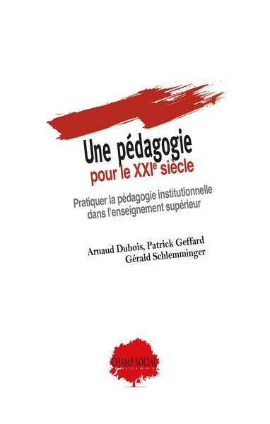 Une Pédagogie Pour Le Xxie Siècle - Pratiquer La Pédagogie Institutionnelle Dans L’Enseignement Supérieur