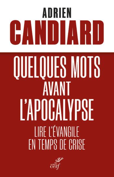 Quelques mots avant l'Apocalypse - Lire l'Évangile en temps de crise - Adrien Candiard