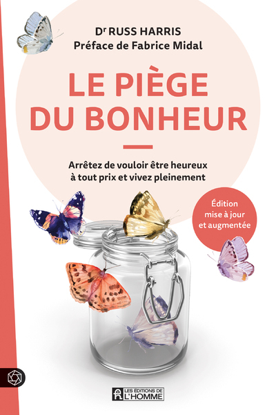 Le piège du bonheur - Arrêtez de vouloir être heureux à tout prix et vivez pleinement - Russ Harris