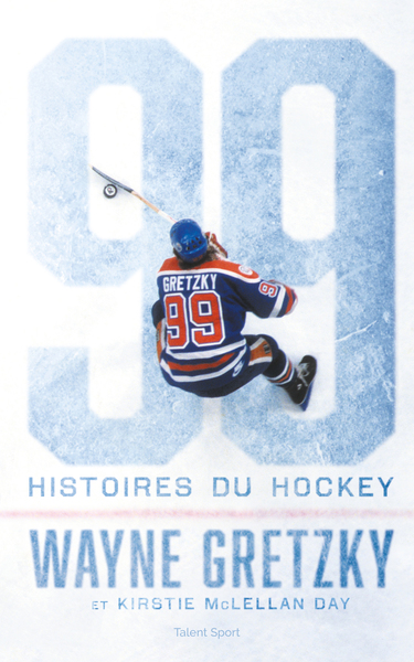 Wayne Gretzky : 99 histoires du hockey - Wayne Gretzky