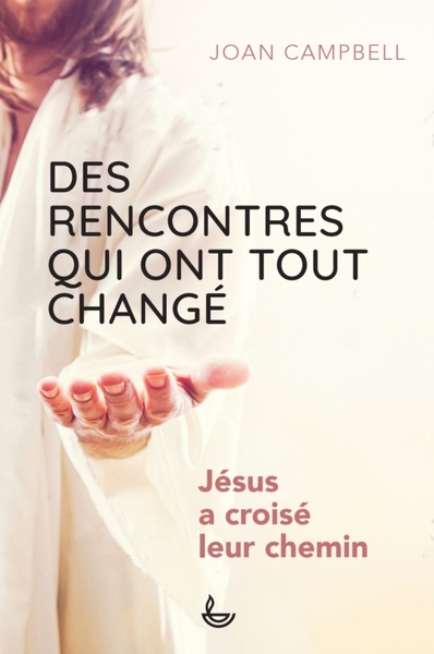 Des Rencontres Qui Ont Tout Changé, Jésus A Croisé Leur Chemin