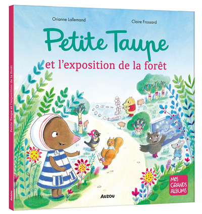 Petite Taupe et l'exposition de la forêt - Orianne LALLEMAND