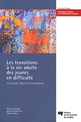 Les transitions à la vie adulte des jeunes en difficulté - Martin Goyette, Annie Pontbriand, Céline Bellot