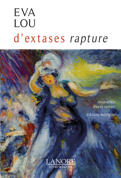 D'extases rapture - Nouvelles - Shorts stories - Edition bilingue