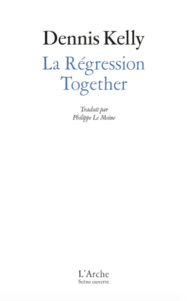 La Régression / Together - Dennis Kelly