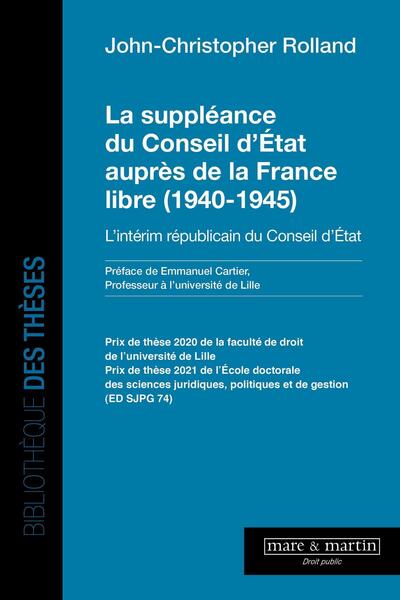 La suppléance du conseil d'état auprès de la France libre (1940-1945) - John-Christopher Rolland